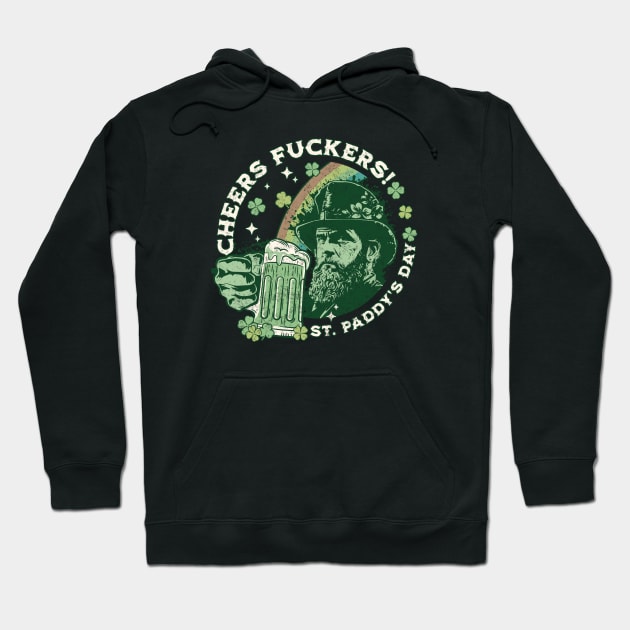 Cheers Fuckers! St Patricks Day, Saint Paddys Day, Irish Holiday Hoodie by DivShot 